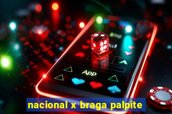 nacional x braga palpite